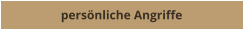 persönliche Angriffe