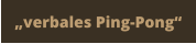 „verbales Ping-Pong“